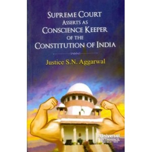 Universal's Supreme Court Asserts as Conscience Keeper of the Constitution of India by Justice S. N. Aggarwal